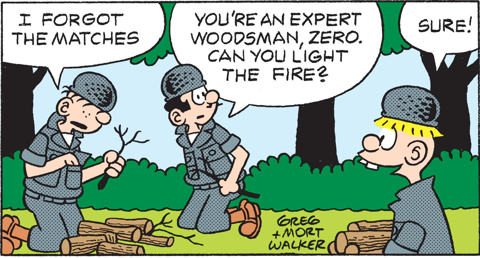 Line OCR: YOU'RE AN EXPERT WOODSMANZERO. CAN YOU L'IGHT THE FIRE? I FORGOT THE MATCHES SURE! GREG +MORT WALKERC YOU'RE AN EXPERT WOODSMANZERO. CAN YOU L'IGHT THE FIRE? I FORGOT THE MATCHES SURE! GREG +MORT WALKERC