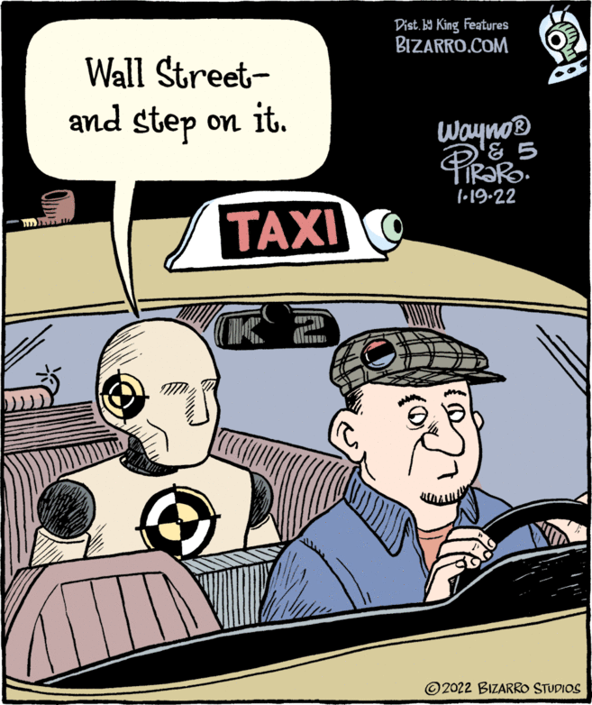 Humour OCR: Dist. b9 King Features BIZARRO.COM Wall Street- and step on it. Wayno® '& 5 l•19-22 TAXI ©2022 BIZARRO STUDIOS Dist. b9 King Features BIZARRO.COM Wall Street- and step on it. Wayno® '& 5 l•19-22 TAXI ©2022 BIZARRO STUDIOS
