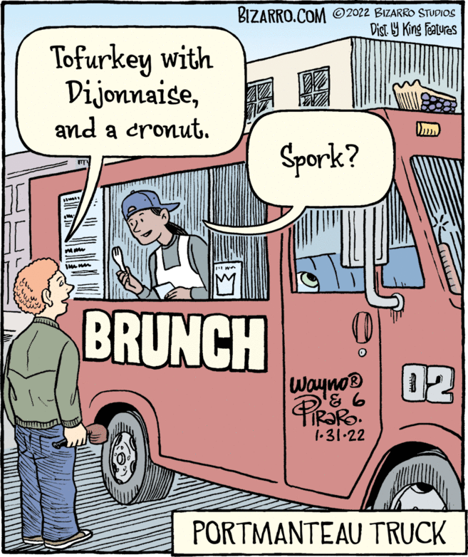 Sharing OCR: BIZARRO.COM ©2022 BIZARRO STUDIOS Dist Y King Featuras Tofurkey with Dijonnaiseand a cronut. Spork? BRUNCH Wayno 02 PRORO 1-31-22 PORTMANTEAU TRUCK BIZARRO.COM ©2022 BIZARRO STUDIOS Dist Y King Featuras Tofurkey with Dijonnaiseand a cronut. Spork? BRUNCH Wayno 02 PRORO 1-31-22 PORTMANTEAU TRUCK