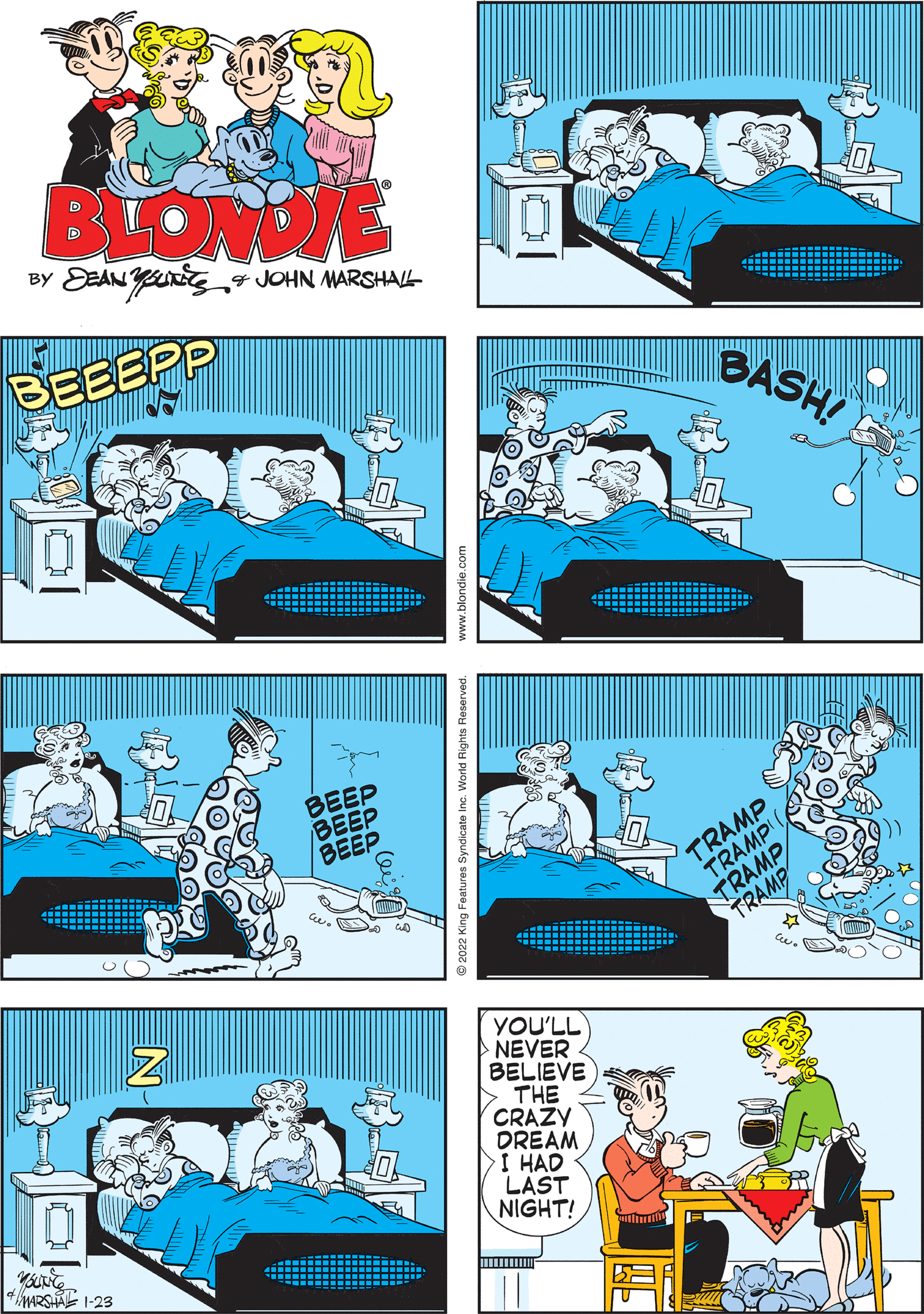 Line OCR: BLONDE EdANgens JOHN MARSHAL- BY BEEEPP BASH! BEEP BEEP TRAMP TRAMP TRAMP TRAMP YOU'LL NEVER BELIEVE THE CRAZY DREAM I HAD LAST NIGHT! ARSAE 1-23 0 2022 King Features Syndicate Inc. World Rights F BLONDE EdANgens JOHN MARSHAL- BY BEEEPP BASH! BEEP BEEP TRAMP TRAMP TRAMP TRAMP YOU'LL NEVER BELIEVE THE CRAZY DREAM I HAD LAST NIGHT! ARSAE 1-23 0 2022 King Features Syndicate Inc. World Rights F