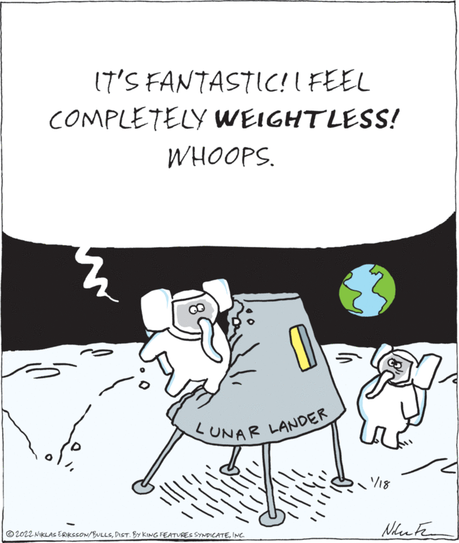 Illustration OCR: 17'S FANTASTIC!I FEEL COMPLETELY WEIGHTLESS! WHOOPS. UNAR LANDER V18 © 2022 NIKLAS ERIKSSON/BULLSINC. 17'S FANTASTIC!I FEEL COMPLETELY WEIGHTLESS! WHOOPS. UNAR LANDER V18 © 2022 NIKLAS ERIKSSON/BULLSDIST. BY KING FEATURES SYNDICATE