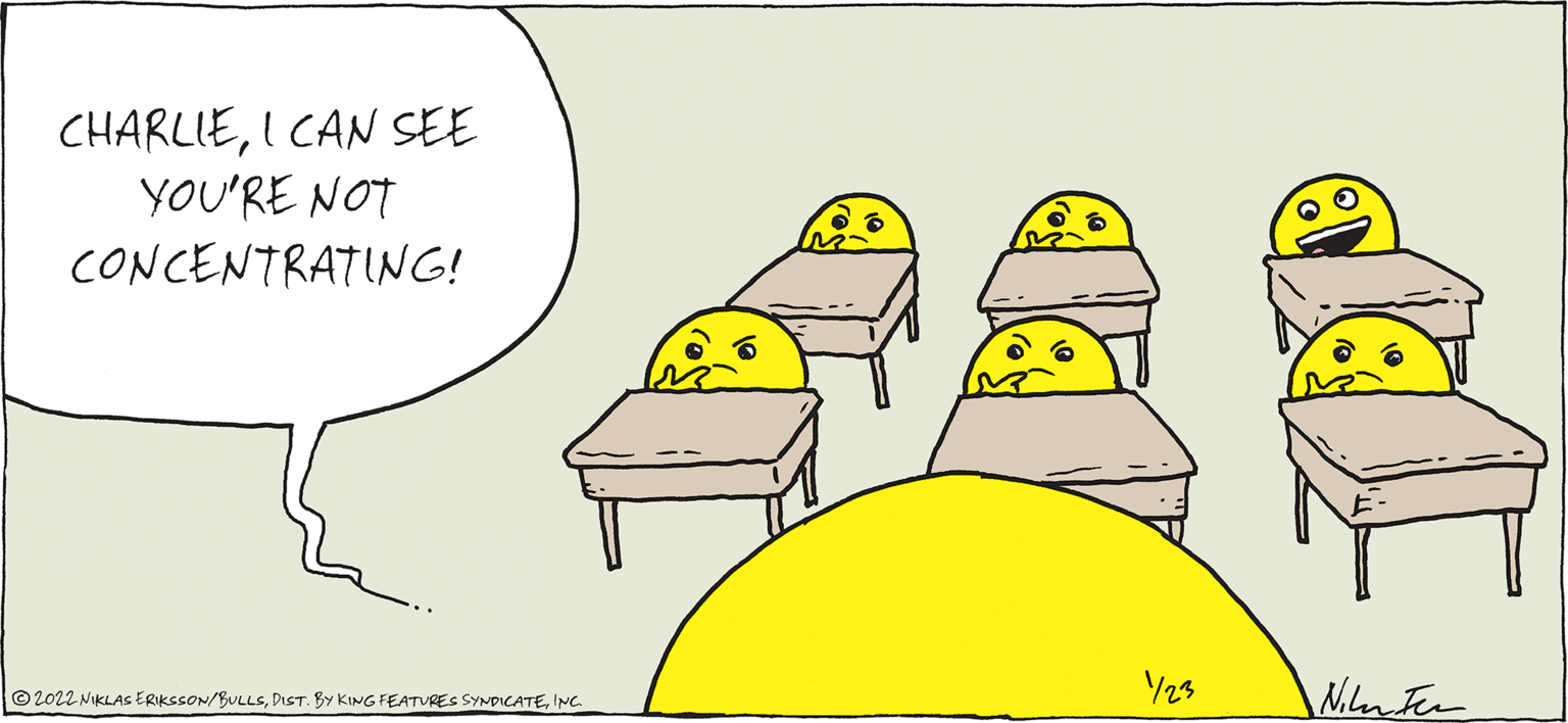 Art OCR: CHARLIEI CAN SEE YOU'RE NOT CONCENTRATING! Y23 Nnter © 2022 NIKLAS ERIKSSON/BULLSINC. CHARLIEI CAN SEE YOU'RE NOT CONCENTRATING! Y23 Nnter © 2022 NIKLAS ERIKSSON/BULLSDIST. BY KING FEATURES SYNDICATE