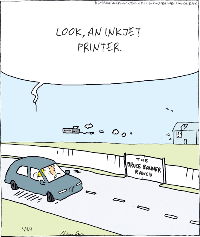 Automotive exterior OCR: © 2022 NIKLAS ERIKSSON/BULLSINC LOOKAN INKJET PRINTER. ? THE BRUCE BANNER RANCH y24 Nimten © 2022 NIKLAS ERIKSSON/BULLSDIST. BY KING FEATURES SYNDICATEINC LOOKAN INKJET PRINTER. ? THE BRUCE BANNER RANCH y24 Nimten