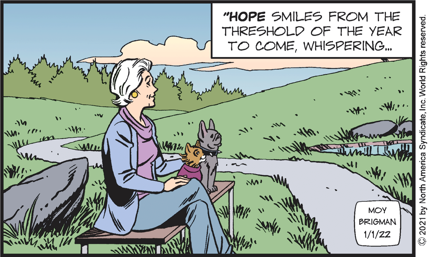 Font OCR: "HOPE SMILES FROM THE THRESHOLD OF THE YEAR TO COMEWHISPERING. ? MOY BRIGMAN 1/1/22 ©2021 by North America SyndicateInc. World Rights reserved. "HOPE SMILES FROM THE THRESHOLD OF THE YEAR TO COMEWHISPERING. ? MOY BRIGMAN 1/1/22 ©2021 by North America SyndicateInc. World Rights reserved.