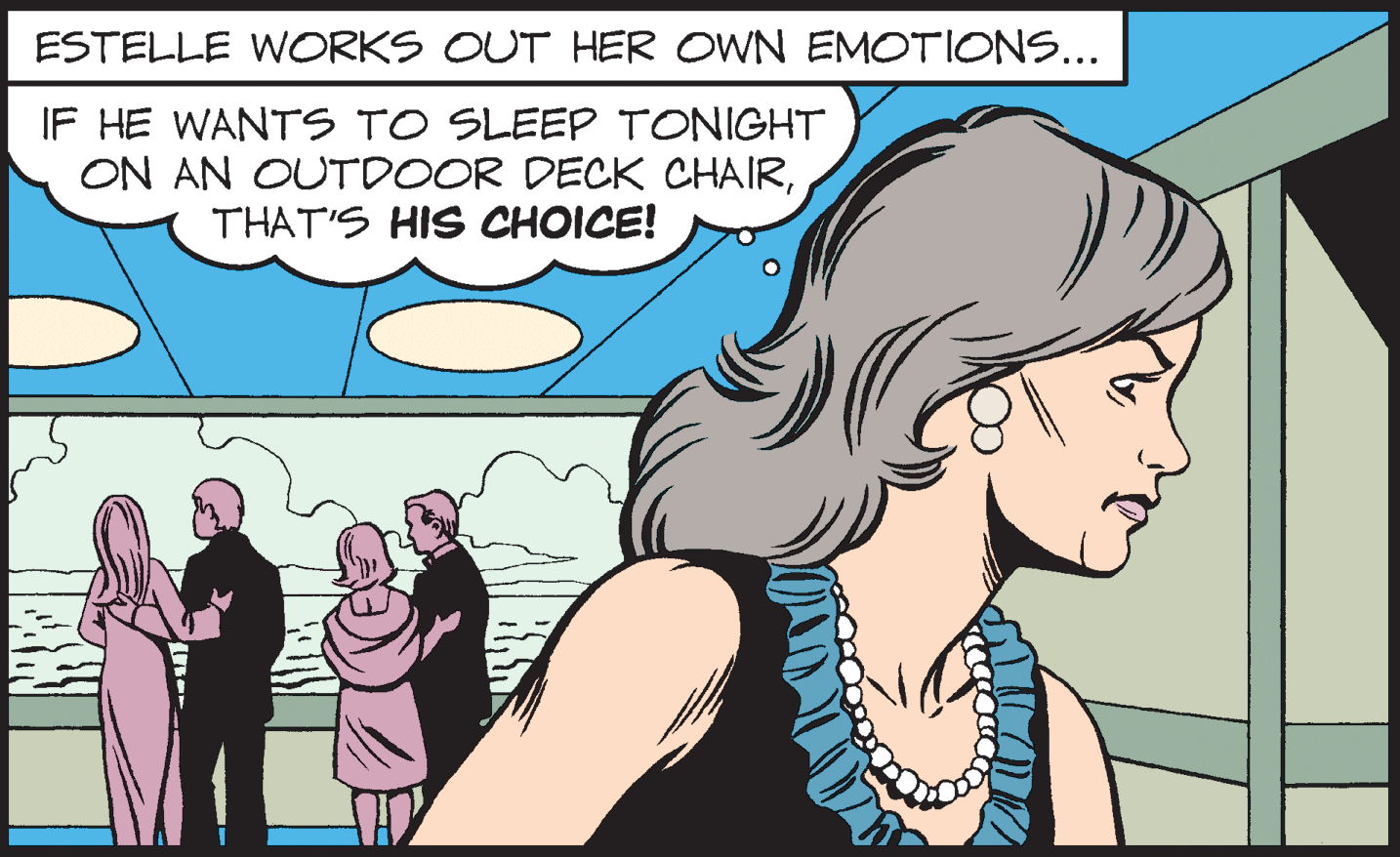 Happy OCR: ESTELLE WORKS OUT HER OWN EMOTIONS... IF HE WANTS TO SLEEP TONIGHT ON AN OUTDOOR DECK CHAIRTHAT'S HIS CHOICE! ESTELLE WORKS OUT HER OWN EMOTIONS... IF HE WANTS TO SLEEP TONIGHT ON AN OUTDOOR DECK CHAIRTHAT'S HIS CHOICE!
