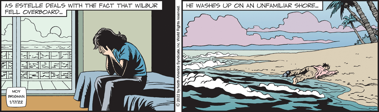 Adaptation OCR: AS ESTELLE DEALS WITH THE FACT THAT WILBUR FELL OVERBOARD. HE WASHES UP ON AN UNFAMILIAR SHORE. MOY BRIGMAN 1/17/22 AS ESTELLE DEALS WITH THE FACT THAT WILBUR FELL OVERBOARD. HE WASHES UP ON AN UNFAMILIAR SHORE. MOY BRIGMAN 1/17/22