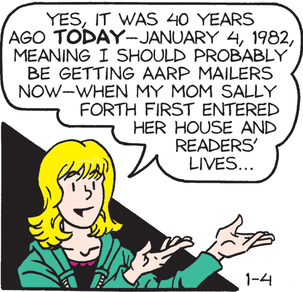 Gesture OCR: YESIT WAS 40 YEARS AGO TODAY-JANUARY 4MEANING I SHOULD PROBABLY BE GETTING AARP MAILERS NOW-WHEN MY MOM SALLY FORTH FIRST ENTERED HER HOUSE AND READERS' LIVES... 1-4 YESIT WAS 40 YEARS AGO TODAY-JANUARY 4MEANING I SHOULD PROBABLY BE GETTING AARP MAILERS NOW-WHEN MY MOM SALLY FORTH FIRST ENTERED HER HOUSE AND READERS' LIVES... 1-4