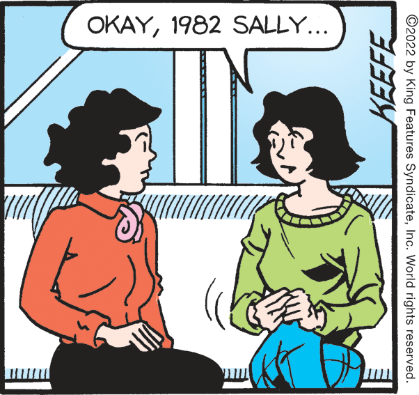 Hat OCR: OKAY1982 SALLY... ©2022 by King Features SyndicateInc. World rights reserved. KEEFE OKAY1982 SALLY... ©2022 by King Features SyndicateInc. World rights reserved. KEEFE