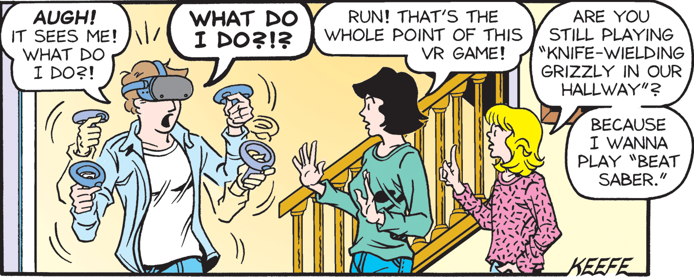 Recreation OCR: AUGH! IT SEES ME! / WHAT DO I DO?! RUN! THAT'S THE WHOLE POINT OF THIS VR GAME! WHAT DO ARE YOU STILL PLAYING "KNIFE-WIELDING GRIZZLY IN OUR HALLWAY"? I DO?!? BECAUSE I WANNA PLAY "BEAT SABER. KEEFE AUGH! IT SEES ME! / WHAT DO I DO?! RUN! THAT'S THE WHOLE POINT OF THIS VR GAME! WHAT DO ARE YOU STILL PLAYING "KNIFE-WIELDING GRIZZLY IN OUR HALLWAY"? I DO?!? BECAUSE I WANNA PLAY "BEAT SABER. KEEFE