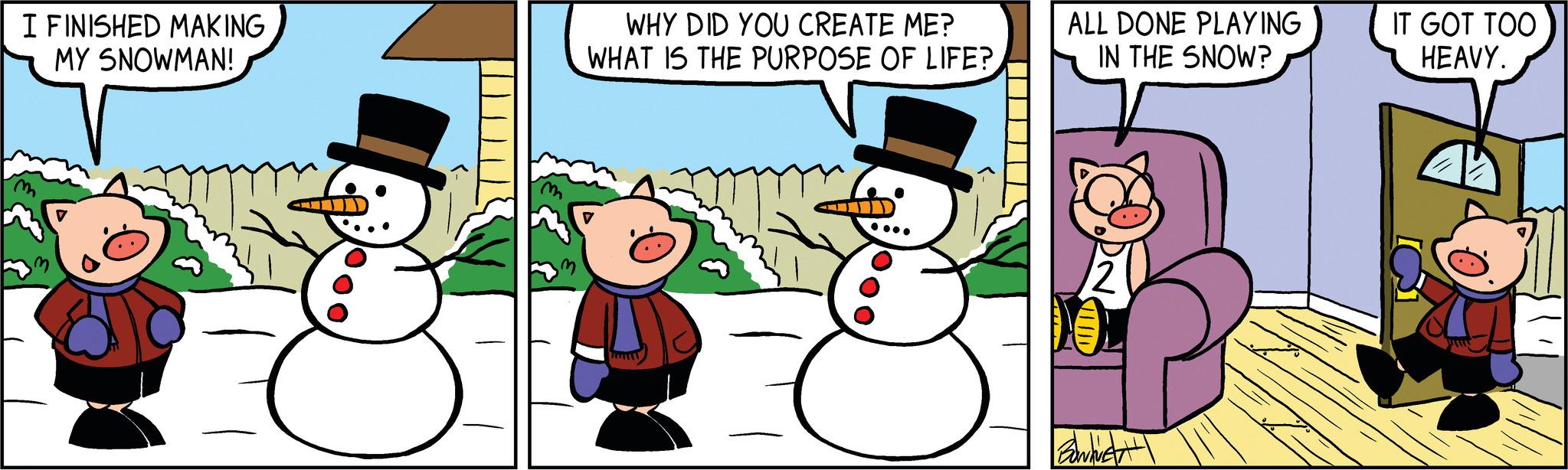 Sharing OCR: I FINISHED MAKING MY SNOWMAN! WHY DID YOU CREATE ME? WHAT IS THE PURPOSE OF LIFE? ALL DONE PLAYING IN THE SNOW? Bandien IT GOT TOO HEAVY. I FINISHED MAKING MY SNOWMAN ! WHY DID YOU CREATE ME ? WHAT IS THE PURPOSE OF LIFE ? ALL DONE PLAYING IN THE SNOW ? Bandien IT GOT TOO HEAVY .