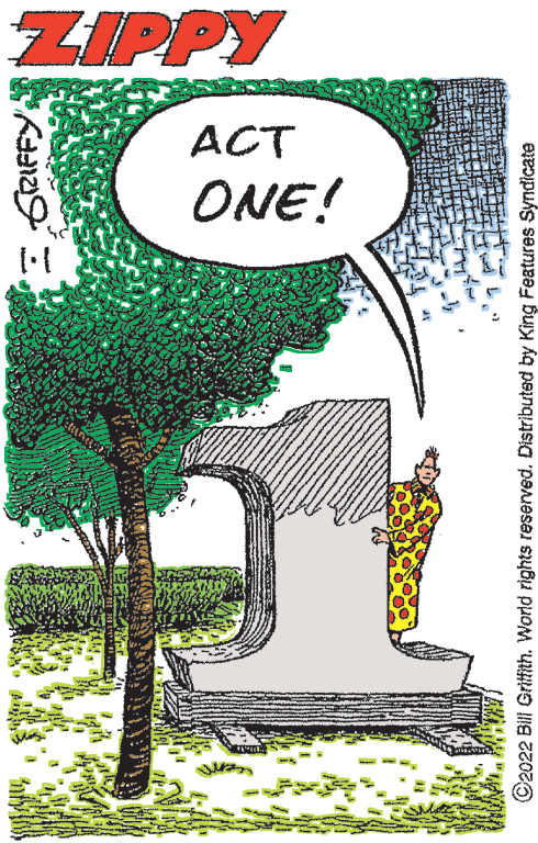 Grass OCR: ZIPPY ACT ONE! ©2022 Bill Gritfith. World rights reserved. Distributed by King Features Syndicate ZIPPY ACT ONE! ©2022 Bill Gritfith. World rights reserved. Distributed by King Features Syndicate