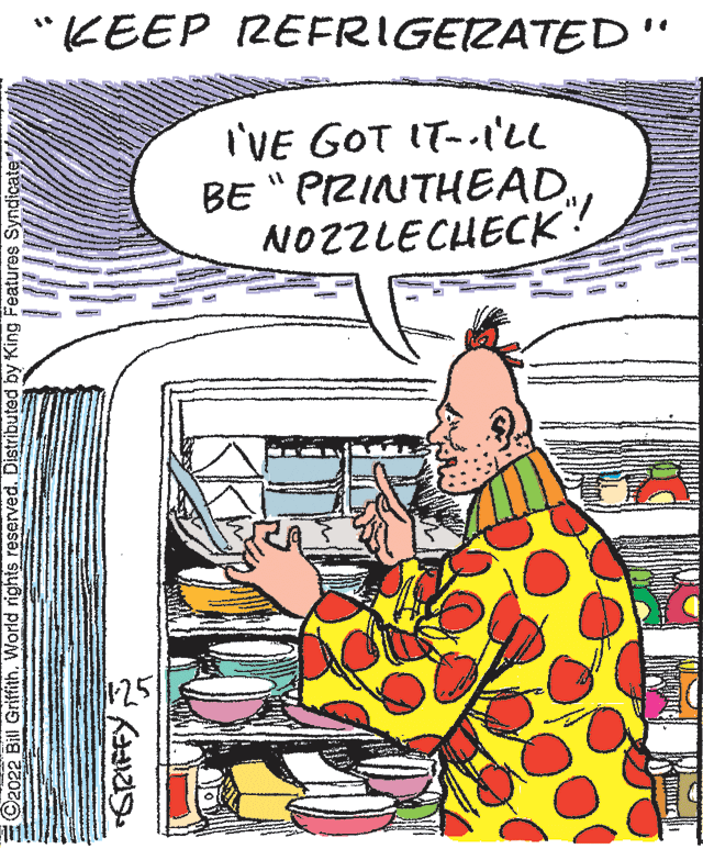 Rectangle OCR: "KEEP REFRIGEZATED" I'VE GOT IT-.'LL BE "PIZINTHEADNOZZLECHECK? 125 E©2022 Bill Griffith. World rights reserved. Distributed by King Features Sy "KEEP REFRIGEZATED" I'VE GOT IT-.'LL BE "PIZINTHEADNOZZLECHECK? 125 E©2022 Bill Griffith. World rights reserved. Distributed by King Features Sy
