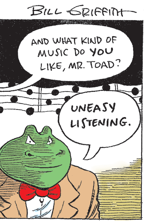 Illustration OCR: BILL ERIFFINH AND WHAT KIND OF MUSIC DO YOU LIKEMR. TOAD? UNEASY LISTENING. BILL ERIFFINH AND WHAT KIND OF MUSIC DO YOU LIKEMR. TOAD? UNEASY LISTENING.