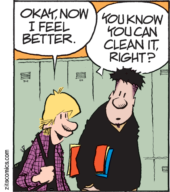 Fictional character OCR: OKATNOW I FEEL BETTER. YYOUKNOW YOU CAN CLEAN ITRIGHT? zitscomics.com OKATNOW I FEEL BETTER. YYOUKNOW YOU CAN CLEAN ITRIGHT? zitscomics.com