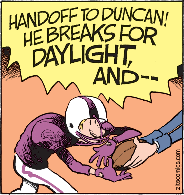 Drawing OCR: |HANDOFF TO DUNCAN! HE BREAKS FOR DAYLIGHTAND-- zitscomics.com |HANDOFF TO DUNCAN! HE BREAKS FOR DAYLIGHTAND-- zitscomics.com