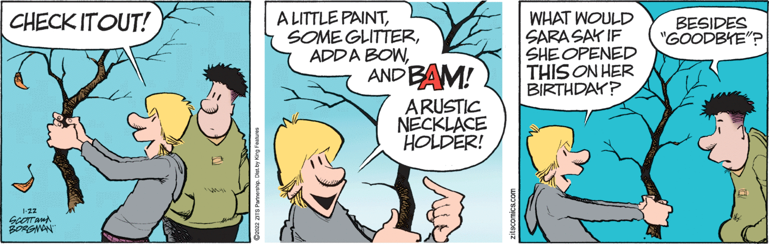 People OCR: CHECK ITOUT! A LITTLE PAINTANDBAM! WHAT WOULD SARA SAY IF SHEOPENED THIS ON HER BIRTHDAY? BESIDES "GOODBYE"? ARUSTIC NECKLACE HOLDER! 1-22 BORGNAN" zitscomics.com CHECK ITOUT! A LITTLE PAINTSOME GLITTERADDA BOWANDBAM! WHAT WOULD SARA SAY IF SHEOPENED THIS ON HER BIRTHDAY? BESIDES "GOODBYE"? ARUSTIC NECKLACE HOLDER! 1-22 BORGNAN" zitscomics.com