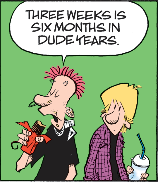 Interaction OCR: THREE WEEKS IS SIX MONTHS IN DUDE YEARS. THREE WEEKS IS SIX MONTHS IN DUDE YEARS.