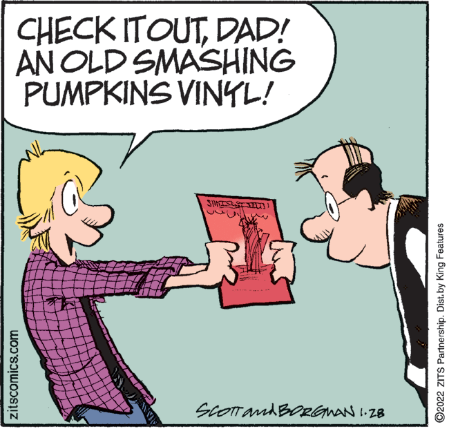 Interaction OCR: CHECK ITOUTDAD! AN OLD SMASHING PUMPKINS VINYL! ScOTTandBRGmAN.ZB zitscomics.com ©2022 ZITS Partnership. Distby King Features CHECK ITOUTDAD! AN OLD SMASHING PUMPKINS VINYL! ScOTTandBRGmAN.ZB zitscomics.com ©2022 ZITS Partnership. Distby King Features