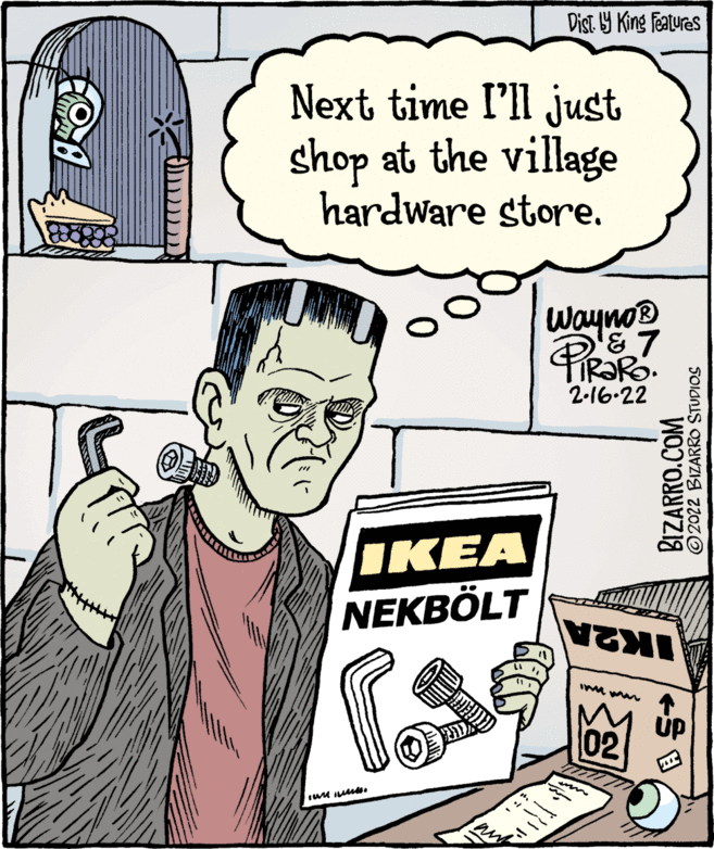 Illustration OCR: Dist Y King featuras Next time l'll just shop at the village hardware store. Wayno® '&7 2-16-22 IKEA NEKBÖLT IK2A ÚP 02 BIZARRO.COM ©2022 BIZARRO STUDIOS Dist Y King featuras Next time l'll just shop at the village hardware store. Wayno® '&7 2-16-22 IKEA NEKBÖLT IK2A ÚP 02 BIZARRO.COM ©2022 BIZARRO STUDIOS