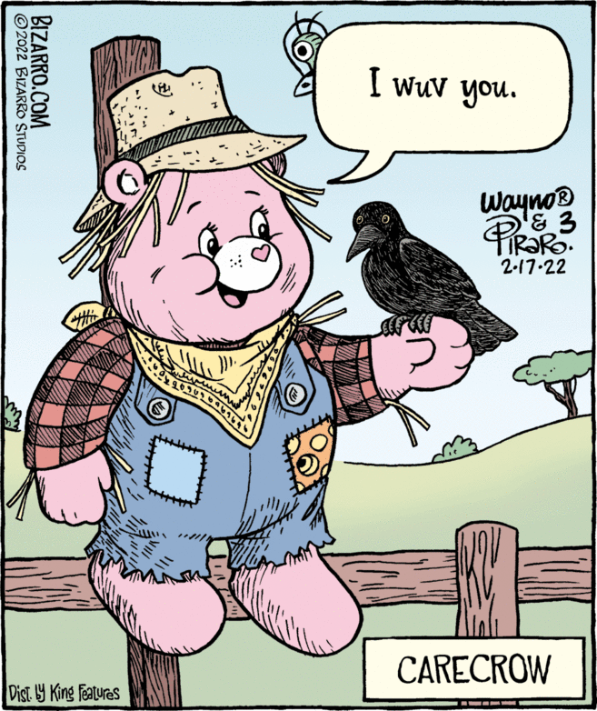 Drawing OCR: I wuv you. Wayno® 2-17-22 CARECRÓW Dist Y King Featuras BIZARRO.COM ©2022 BIZARRO STUDIOS I wuv you. Wayno® 2-17-22 CARECRÓW Dist Y King Featuras BIZARRO.COM ©2022 BIZARRO STUDIOS
