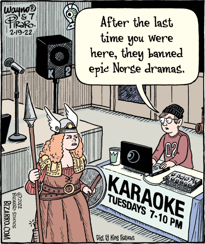 Motor vehicle OCR: Wayno® After the last PIRORO 2-19-22 time Were you herethey banned epic Norse dramas. K KARAOKE TUESDAYS 7-10 PM Dist. 9 King Featuras ©2022 BIZARRO STUDIOS BIZARRO.COM Wayno® After the last PIRORO 2-19-22 time Were you herethey banned epic Norse dramas. K KARAOKE TUESDAYS 7-10 PM Dist. 9 King Featuras ©2022 BIZARRO STUDIOS BIZARRO.COM
