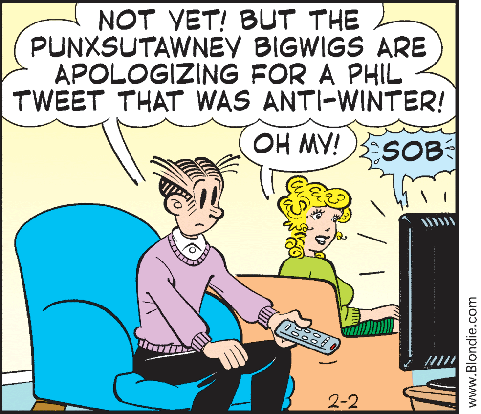Happy OCR: NOT YET! BUT THE PUNXSUTAWNEY BIGWIGS ARE APOLOGIZING FOR A PHIL TWEET THAT WAS ANTI-WINTER! OH MY! SOB 2-2 www.Blondie.com NOT YET! BUT THE PUNXSUTAWNEY BIGWIGS ARE APOLOGIZING FOR A PHIL TWEET THAT WAS ANTI-WINTER! OH MY! SOB 2-2 www.Blondie.com