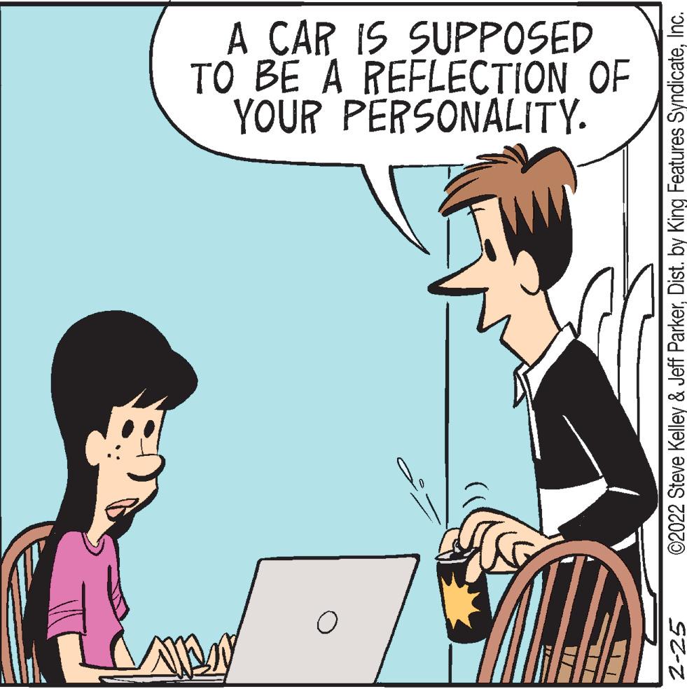 Interaction OCR: A CAR IS SUPPOSED TO BE A REFLECTION OF YOUR PERSONALITY. 2-25 ©2022 Steve Kelley & Jeff ParkerInc. A CAR IS SUPPOSED TO BE A REFLECTION OF YOUR PERSONALITY. 2-25 ©2022 Steve Kelley & Jeff Parkerby King Features Syndicate