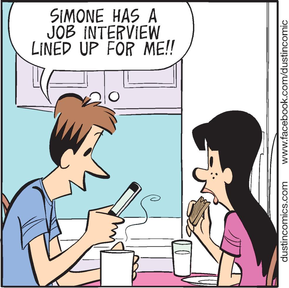 Organism OCR: SIMONE HAS A JOB INTERVIEW LINED UP FÖR ME!! dustincomics.com www.facebook.com/dustincomic SIMONE HAS A JOB INTERVIEW LINED UP FÖR ME!! dustincomics.com www.facebook.com/dustincomic