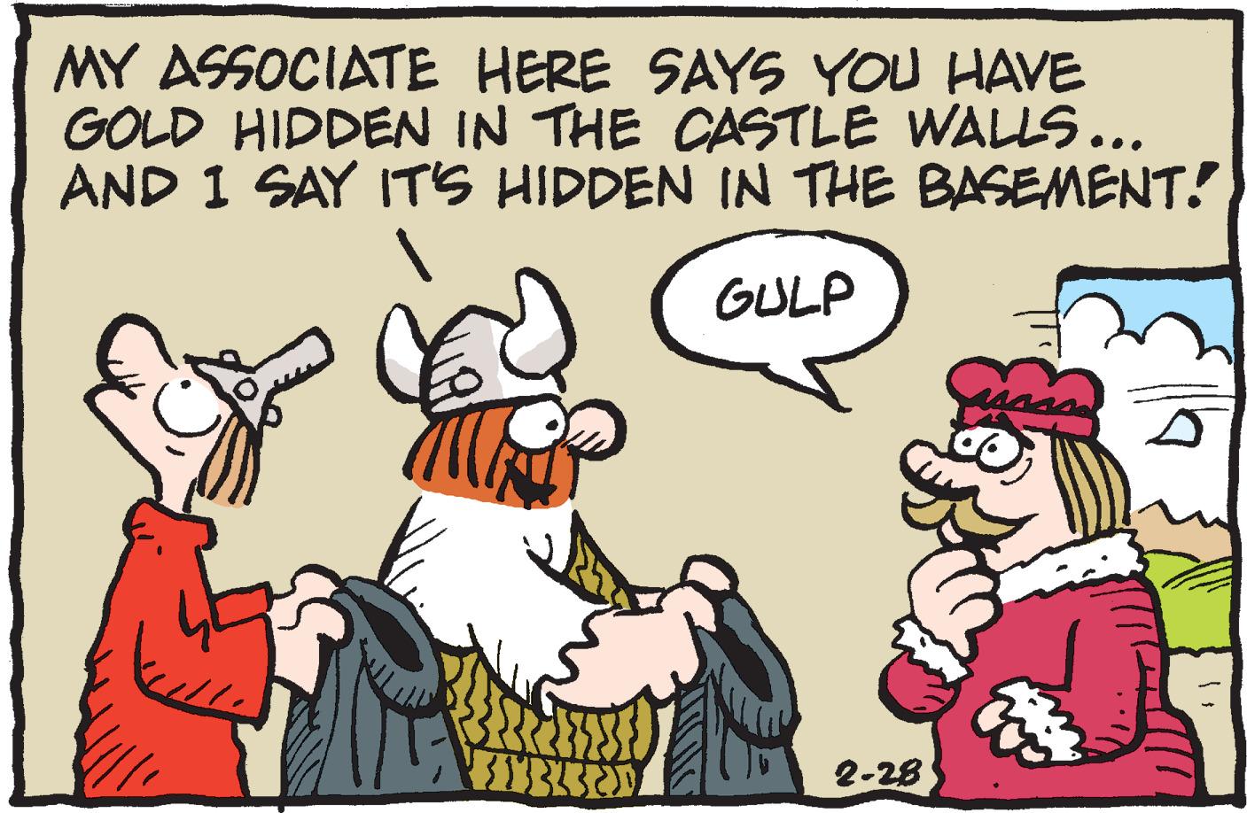 Rectangle OCR: MY ASSOCIATE HERE SAYS YOU HAVE GOLD HIDDEN IN THE CASTLE WALLS... AND 1 SAY IT'S HIDDEN IN THE BASEMENT! GULP 2-28 MY ASSOCIATE HERE SAYS YOU HAVE GOLD HIDDEN IN THE CASTLE WALLS... AND 1 SAY IT'S HIDDEN IN THE BASEMENT! GULP 2-28