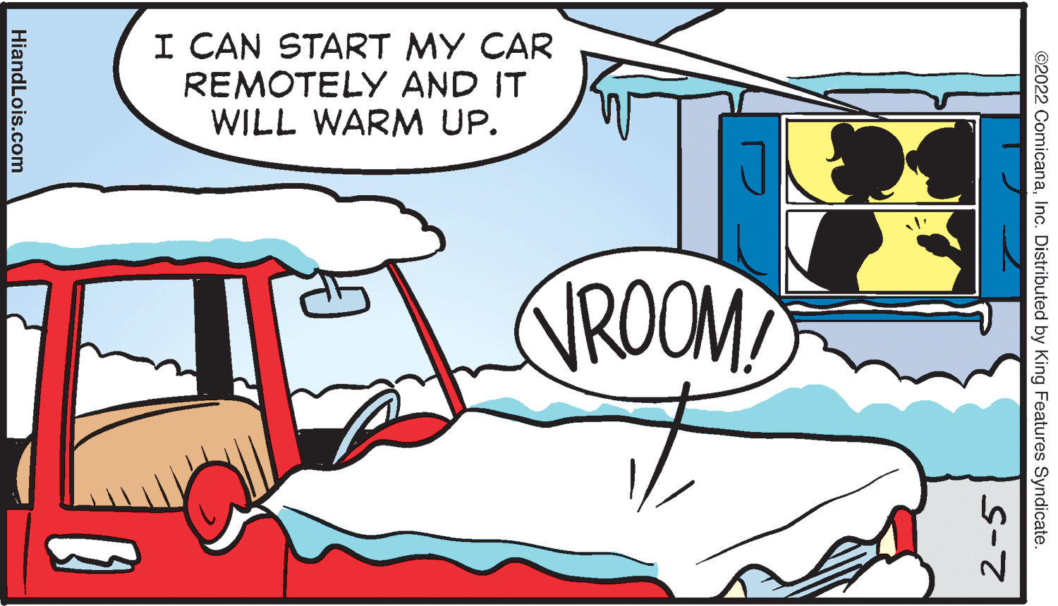 Water OCR: I CAN START MY CAR REMOTELY AND IT WILL WARM UP. NROOM ©2022 ComicanaInc. Distributed by King Features Syndicate. 2-5 HiandLois.com I CAN START MY CAR REMOTELY AND IT WILL WARM UP. NROOM ©2022 ComicanaInc. Distributed by King Features Syndicate. 2-5 HiandLois.com