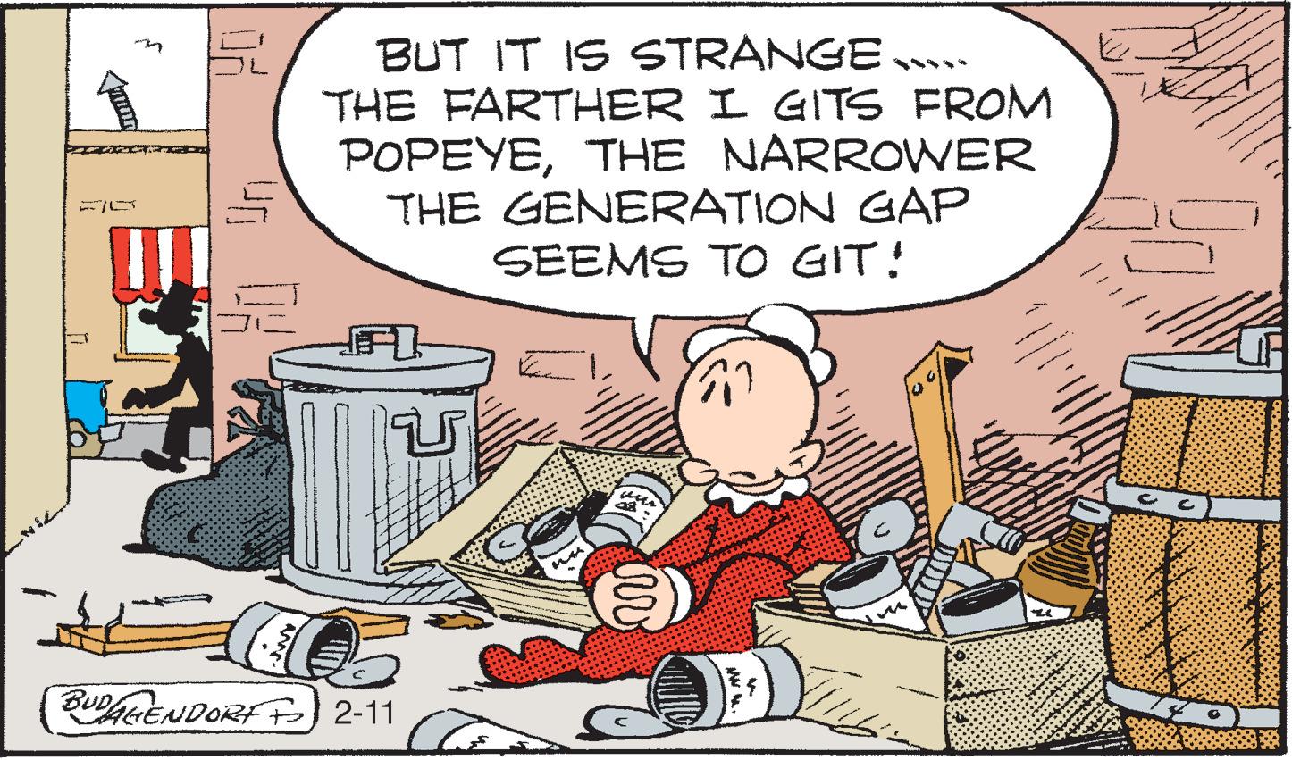 Comics OCR: BUT IT IS STRANGE. THE FARTHER I GITS FROM POPEYETHE NARROWER THE GENERATION GAP SEEMS TO GIT! QUENDORF 2-11 BUT IT IS STRANGE. THE FARTHER I GITS FROM POPEYETHE NARROWER THE GENERATION GAP SEEMS TO GIT! QUENDORF 2-11