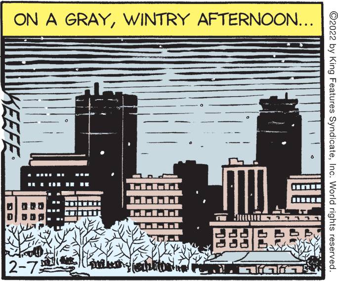 Landmark OCR: ON A GRAYWINTRY AFTERNOON... 2-7 ©2022 by King Features SyndicateInc. World rights reserved. KEEFE ON A GRAYWINTRY AFTERNOON... 2-7 ©2022 by King Features SyndicateInc. World rights reserved. KEEFE