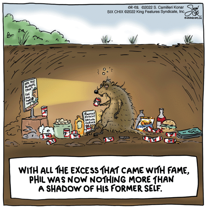 Tree OCR: 02-02 ©2022 S. Camilleri Konar SIX CHIX ©2022 King Features SyndicateInc. SUSANCAM.CA ARE THE RUMORS TRUE? THE PHIL Sraf RAJNCHY RODENT DATING SERVICE WITH ALL THE EXCESS THAT CAME WITH FAMEPHIL WAS NOW NOTHING MORE THAN A SHADOW OF HIS FORMER SELF. 02-02 ©2022 S. Camilleri Konar SIX CHIX ©2022 King Features SyndicateInc. SUSANCAM.CA ARE THE RUMORS TRUE? THE PHIL Sraf RAJNCHY RODENT DATING SERVICE WITH ALL THE EXCESS THAT CAME WITH FAMEPHIL WAS NOW NOTHING MORE THAN A SHADOW OF HIS FORMER SELF.