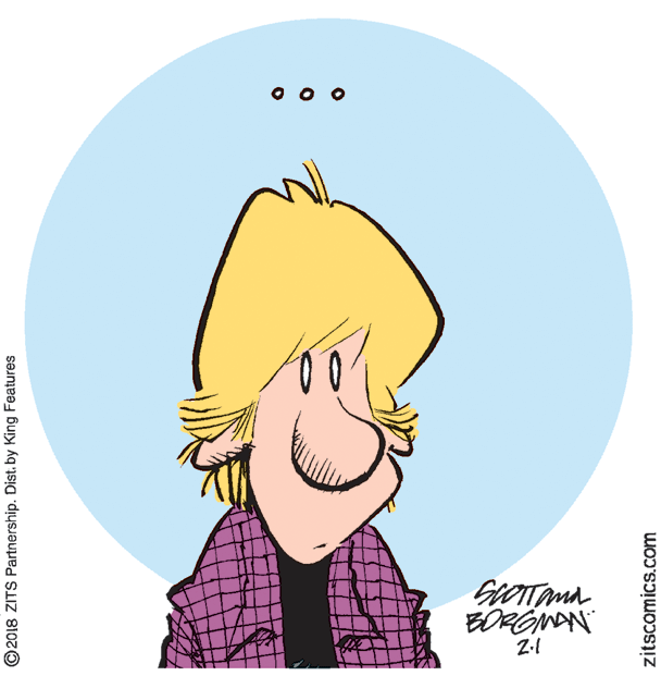 Ear OCR: BORGNAN ©2018 ZITS Partnership. Dist. by King Features zitscomics.com BORGNAN ©2018 ZITS Partnership. Dist. by King Features zitscomics.com