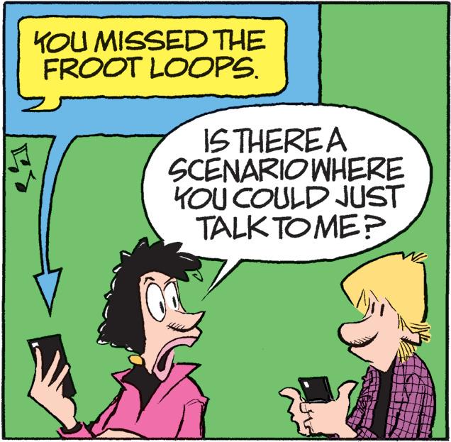 Organism OCR: KOU MISSED THE FROOT LOOPS. IS THEREA SCENARIO WHERE KOU COULD JUST TALK TO ME? KOU MISSED THE FROOT LOOPS. IS THEREA SCENARIO WHERE KOU COULD JUST TALK TO ME?