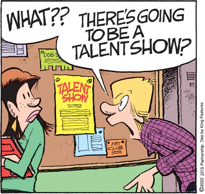 Gesture OCR: WHAT?? THERE'S GOING TOBE A TALENTSHOW? DDG TALENT SHOW ART CLUB ©2022 ZITS Partnership. Dist. by King Features WHAT?? THERE'S GOING TOBE A TALENTSHOW? DDG TALENT SHOW ART CLUB ©2022 ZITS Partnership. Dist. by King Features
