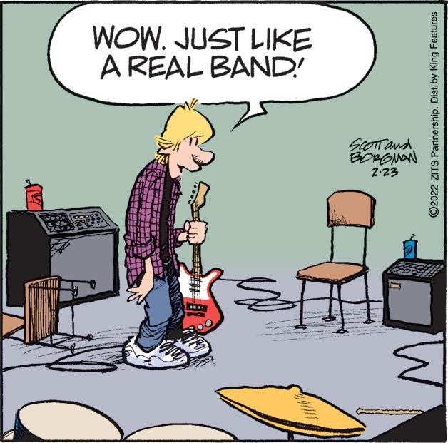Fictional character OCR: WOW. JUST LIKE A REAL BAND! SLOTTand. 2:23 ©2022 ZITS Partnership. Dist.by King Features WOW. JUST LIKE A REAL BAND! SLOTTand. 2:23 ©2022 ZITS Partnership. Dist.by King Features