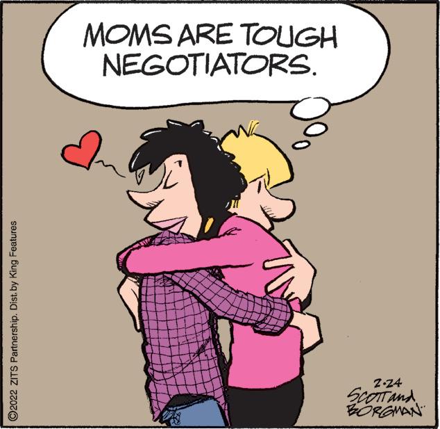 Font OCR: MOMS ARE TOUGH NEGOTIATORS. 2-24 ScOTand BORGMAN O2022 ZITS Partnership. Dist. by King Features MOMS ARE TOUGH NEGOTIATORS. 2-24 ScOTand BORGMAN O2022 ZITS Partnership. Dist. by King Features