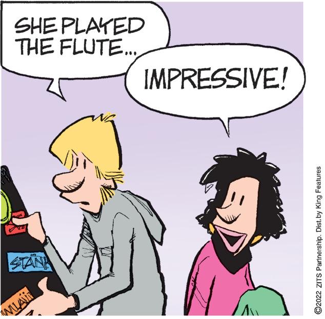 Interaction OCR: SHE PLAYED THE FLUTE. IMPRESSIVE! STAN MLA ©2022 ZITS Partnership. Distby King Features SHE PLAYED THE FLUTE. IMPRESSIVE! STAN MLA ©2022 ZITS Partnership. Distby King Features