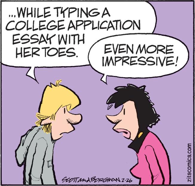 Font OCR: .WHILE TKPINGA COLLEGE APPLICATION ESSAY WITH HER TOES. EVEN MORE IMPRESSIVE! zitscomics.com .WHILE TKPINGA COLLEGE APPLICATION ESSAY WITH HER TOES. EVEN MORE IMPRESSIVE! zitscomics.com