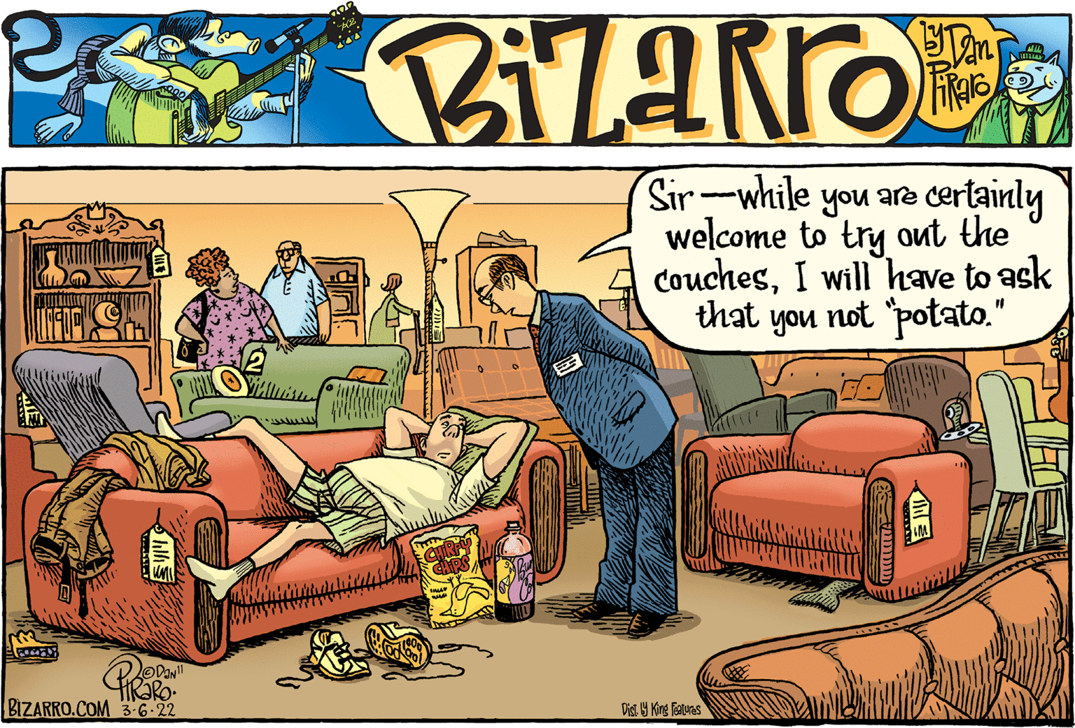 Art OCR: Sir-while you are certainly welcome to try out the CouchesI will have to ask that you not "potato." BIZARRO.COM 3-6-22 Dist. 19 King fiaturas hil Sir-while you are certainly welcome to try out the CouchesI will have to ask that you not "potato." BIZARRO.COM 3-6-22 Dist. 19 King fiaturas hil