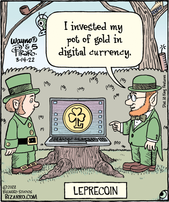 Adaptation OCR: Wayno® '&5 TIR?RO. 3-14.22 I invested my pot of gold in digital curreney. 2022 BIZARRO STUDIOS BIZARRO.COM LEPRECOIN 0000 Dist. b9 King Features Wayno® '&5 TIR?RO. 3-14.22 I invested my pot of gold in digital curreney. 2022 BIZARRO STUDIOS BIZARRO.COM LEPRECOIN 0000 Dist. b9 King Features