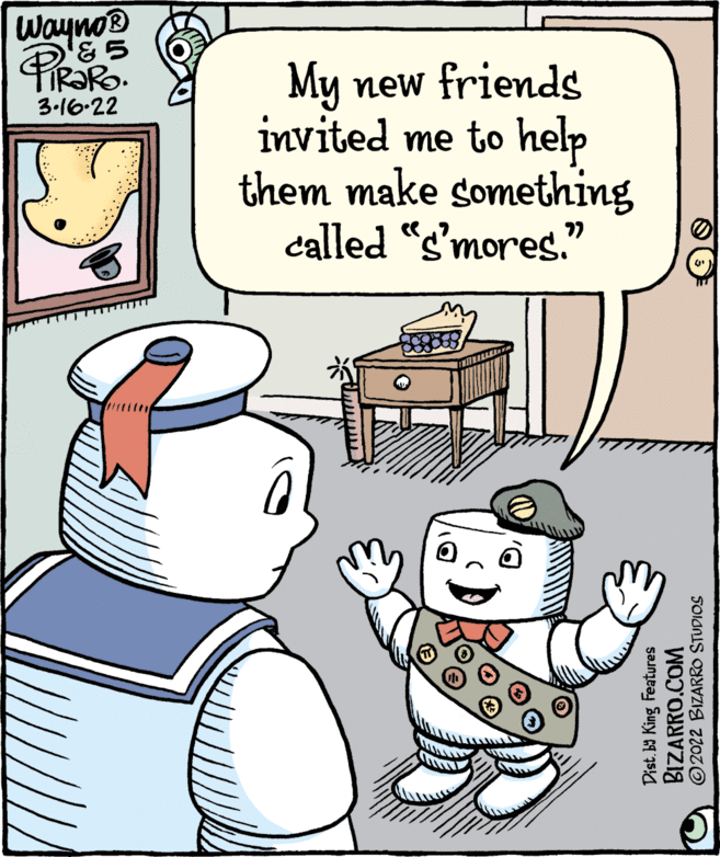 Sharing OCR: Wayno® PiRaRo FIR?RO. My invited me to help them make something called "s'mores." new friends 3-16-22 Dist. ba King Features BIZARRO.COM © 2022 BIZARRO STUDIOS Wayno® PiRaRo FIR?RO. My invited me to help them make something called "s'mores." new friends 3-16-22 Dist. ba King Features BIZARRO.COM © 2022 BIZARRO STUDIOS