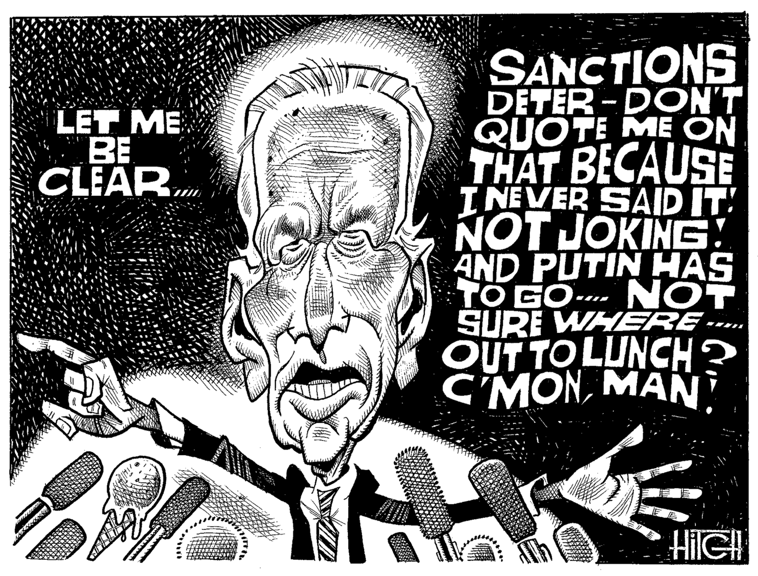 Line art OCR: SANCTIONS DETER-DON'T QUOTE ME ON THAT BECAUSE I NEVER SAID IT. NOT JOKING AND PUTIN HAS TO GO- NOT SURE WHERE. OUT TO LUNCH? C MONMAN? LET ME BE CLEARm HilGH SANCTIONS DETER-DON'T QUOTE ME ON THAT BECAUSE I NEVER SAID IT. NOT JOKING AND PUTIN HAS TO GO- NOT SURE WHERE. OUT TO LUNCH? C MONMAN? LET ME BE CLEARm HilGH