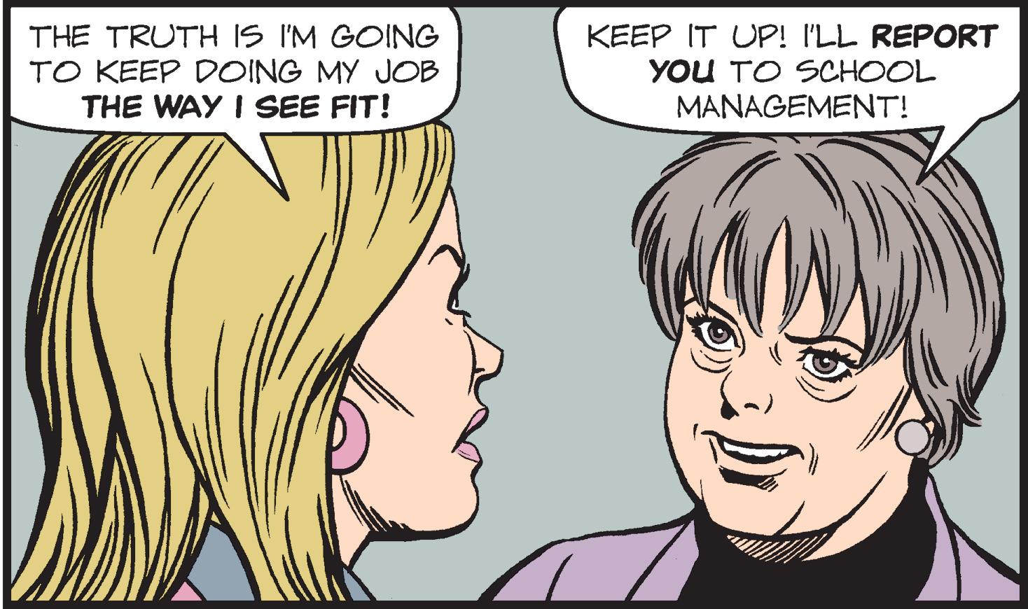 Eye OCR: THE TRUTH IS I'M GOING TO KEEP DOING MY JOB THE WAY I SEE FIT! KEEP IT UP! I'LL REPORT YOU TO SCHOOL MANAGEMENT! THE TRUTH IS I'M GOING TO KEEP DOING MY JOB THE WAY I SEE FIT! KEEP IT UP! I'LL REPORT YOU TO SCHOOL MANAGEMENT!