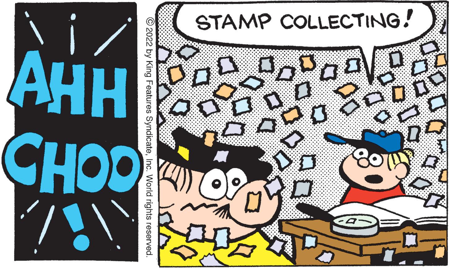 People OCR: STAMP COLLECTING! ??? CHOO D? oPa p © 2022 by King Features SyndicateInc. World rights reserved. STAMP COLLECTING! ??? CHOO D ? oPa p © 2022 by King Features SyndicateInc. World rights reserved.