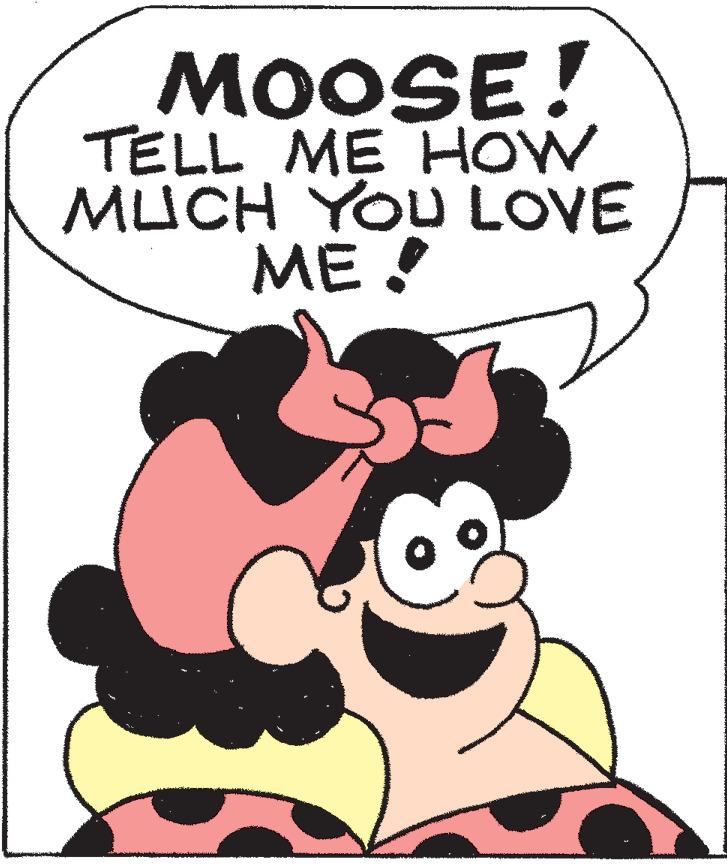 Happy OCR: MOOSE! TELL ME HOW MUCH YOU LOVE ??! MOOSE! TELL ME HOW MUCH YOU LOVE ??!