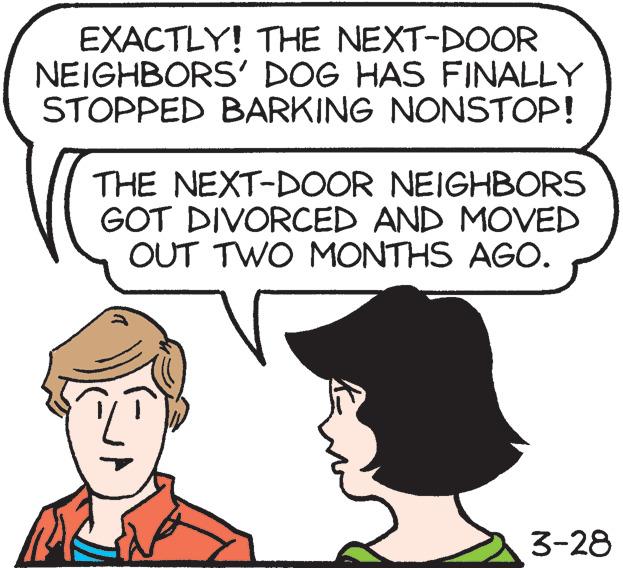 Font OCR: EXACTLY! THE NEXT-DOOR NEIGHBORS' DOG HAS FINALLY STOPPED BARKING NONSTOP! THE NEXT-DOOR NEIGHBORS GOT DIVORCED AND MOVED OUT TWO MONTHS AGO. 3-28 EXACTLY! THE NEXT-DOOR NEIGHBORS' DOG HAS FINALLY STOPPED BARKING NONSTOP! THE NEXT-DOOR NEIGHBORS GOT DIVORCED AND MOVED OUT TWO MONTHS AGO. 3-28
