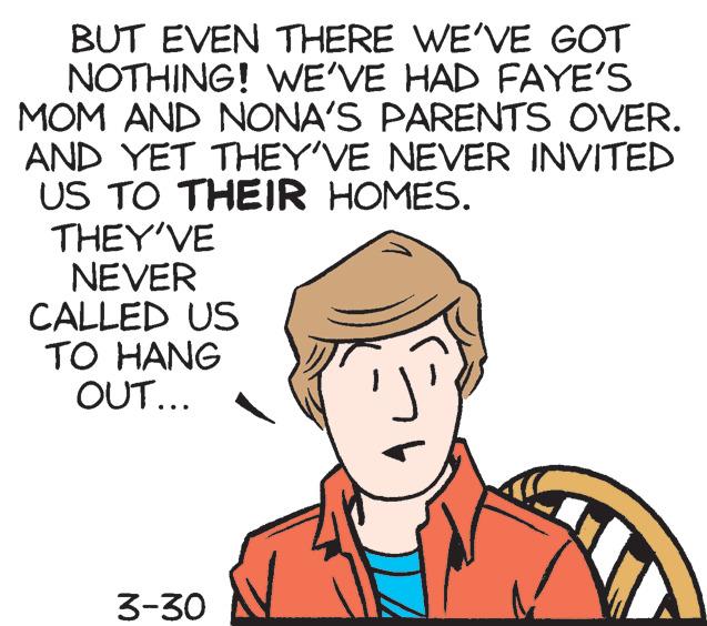 Gesture OCR: BUT EVEN THERE WE'VE GOT NOTHING! WE'VE HAD FAYE'S MOM AND NONA'S PARENTS OVER. AND YET THEY'VE NEVER INVITED US TO THEIR HOMES. THEY'VE NEVER CALLED US TO HANG OUT... 3-30 BUT EVEN THERE WE'VE GOT NOTHING! WE'VE HAD FAYE'S MOM AND NONA'S PARENTS OVER. AND YET THEY'VE NEVER INVITED US TO THEIR HOMES. THEY'VE NEVER CALLED US TO HANG OUT... 3-30