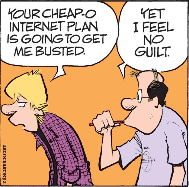 Mammal OCR: YOUR CHEAP-O INTERNET PLAN IS GOING TO GET ME BUSTED. YET I FEEL NO GUILT. zitscomics.com YOUR CHEAP-O INTERNET PLAN IS GOING TO GET ME BUSTED. YET I FEEL NO GUILT. zitscomics.com